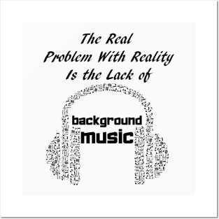 Real Problem with Reality is the Lack of Background Music Posters and Art